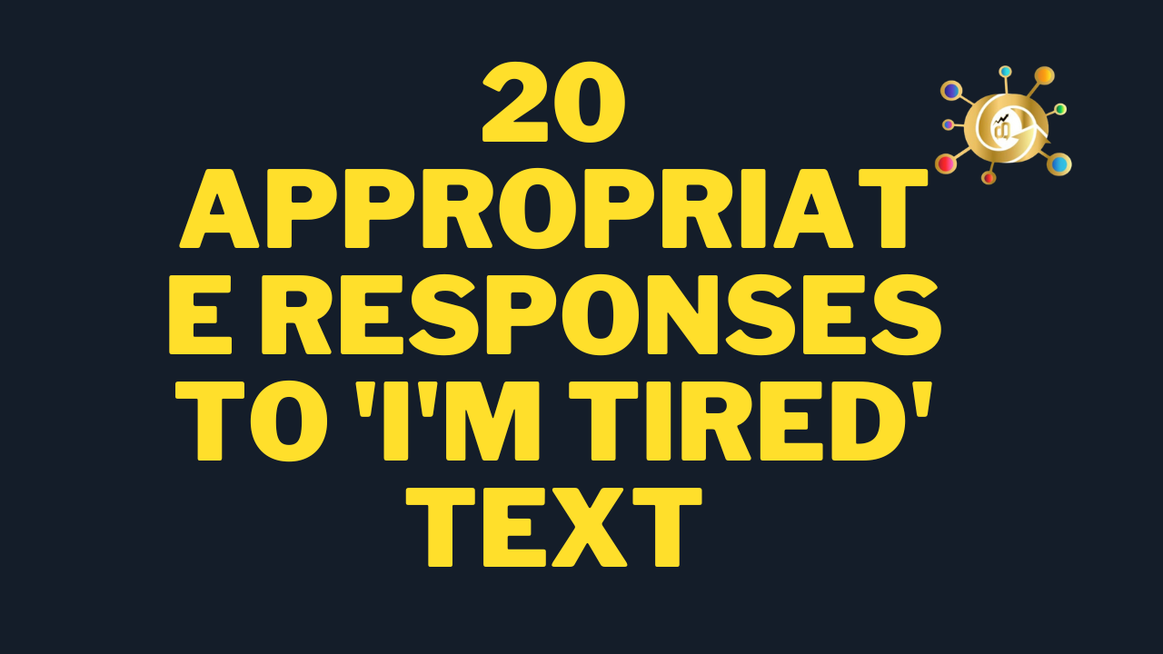 How to Respond to “I’m tired!”