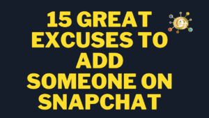 15 Great Excuses to Add Someone on Snapchat