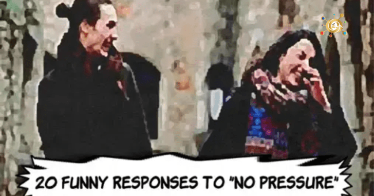 20 Funny Responses to “No Pressure”