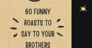 60 Funny Roasts to Say to Your Brother