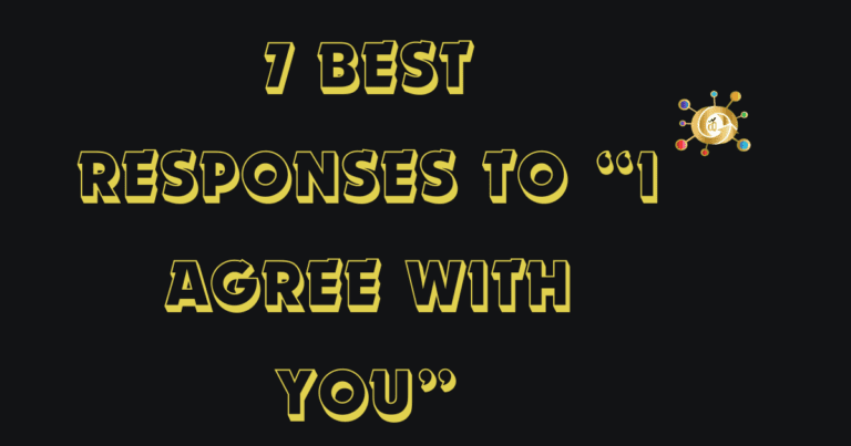 7 best Responses to “I Agree With You”