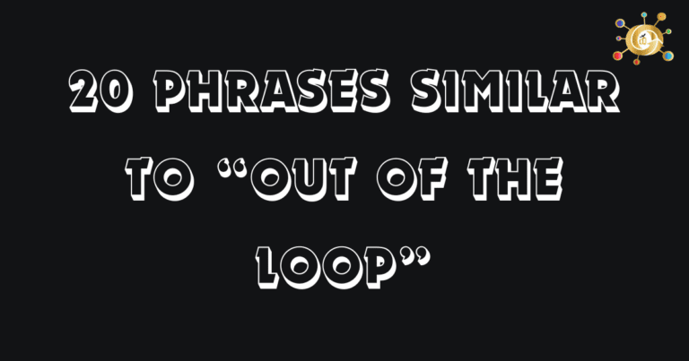 20 Phrases Similar to “Out of the Loop”