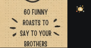 60 Funny Roasts to Say to Your Brother