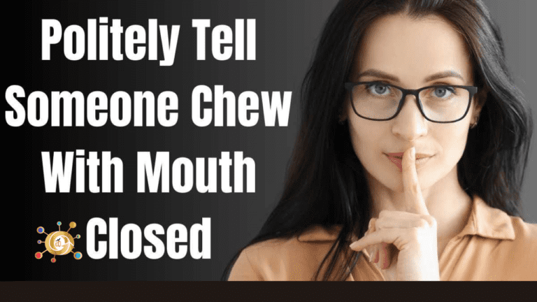 7Politely Tell Someone to Chew With Their Mouth Closed
