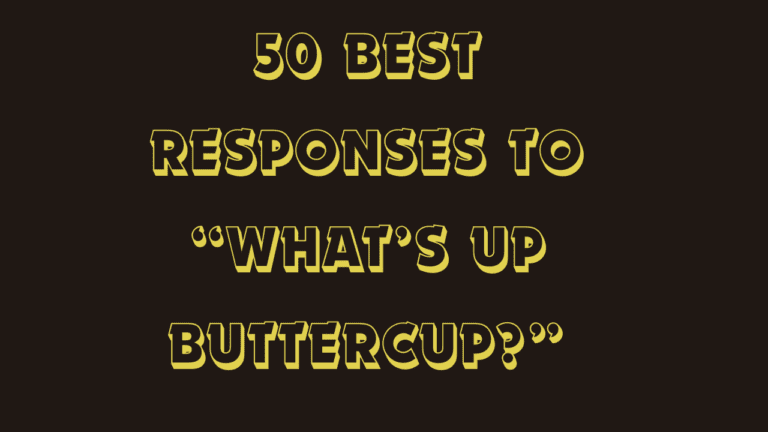50 Best Responses to “What’s up Buttercup?” – Expert Guide