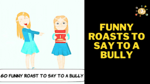  Funny Roasts to Say to A Bully