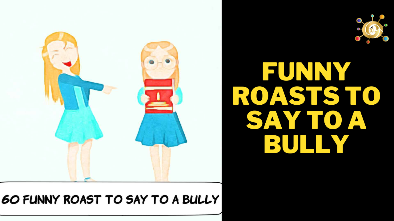 Funny Roasts to Say to A Bully