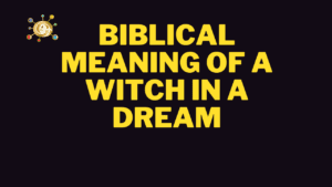 Biblical Meaning of a Witch in a Dream