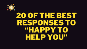 Responses to “Happy to Help You”